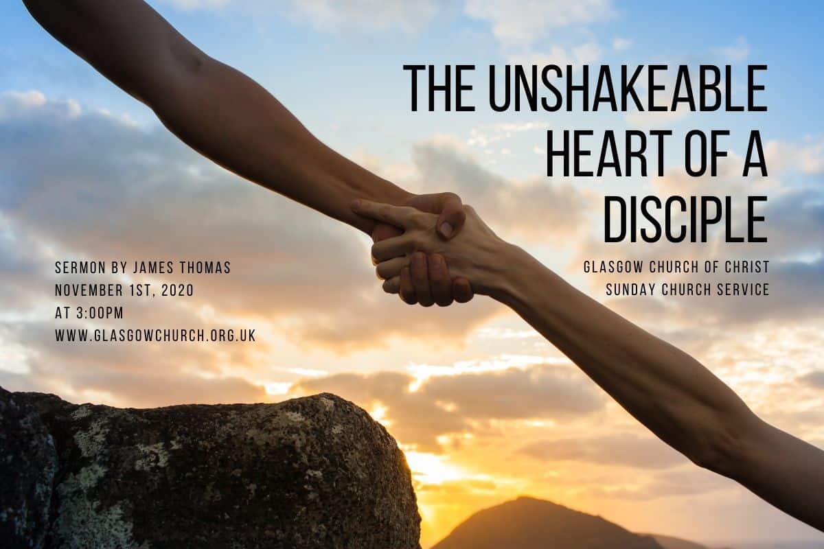 The Unshakeable Heart Of A Disciple Glasgow Church Of Christ